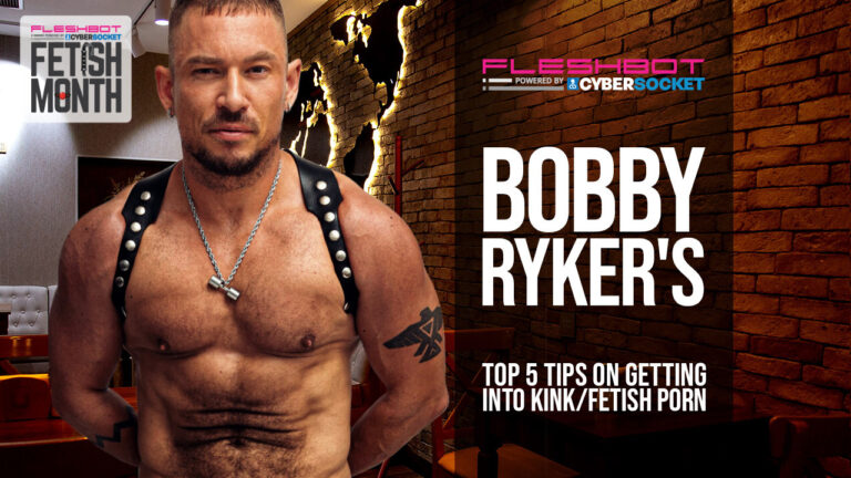 Bobby Ryker’s Top 5 Tips On Getting Into Kink & Fetish Porn