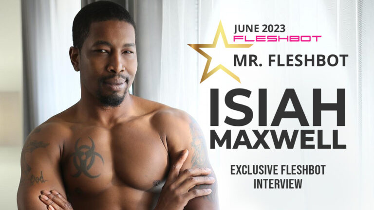 Isiah Maxwell: Mr. Fleshbot Exclusive Interview