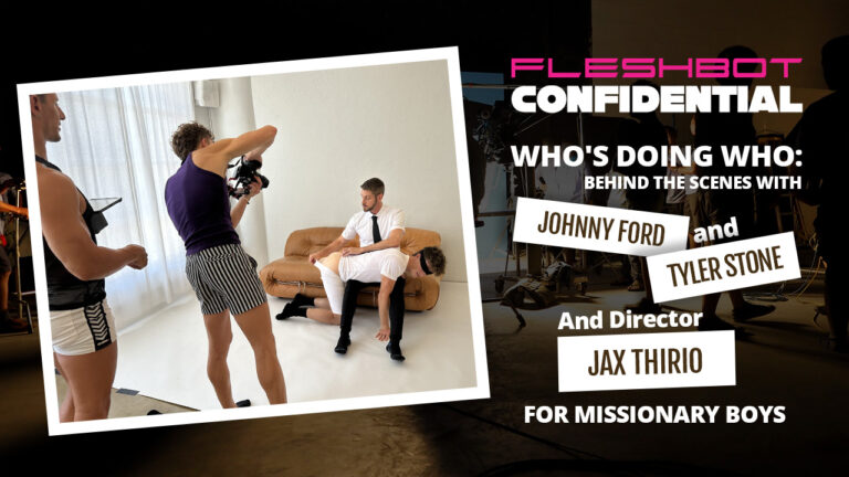 Fleshbot Confidential: BTS with Johnny Ford & Tyler Stone for Missionary Boys