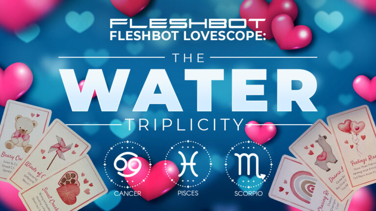 Fleshbot Valentine’s Day Lovescope – The Water Sign Triplicity