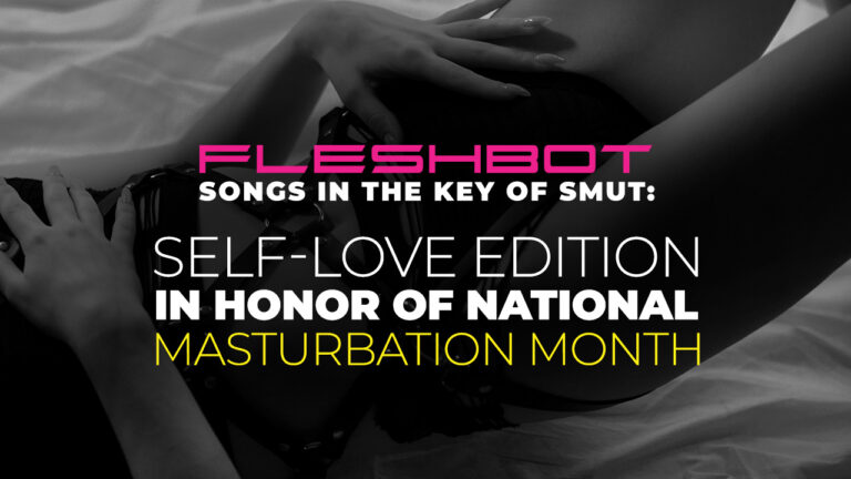 Songs In The Key of Smut: Self-Love Edition In Honor Of National Masturbation Month