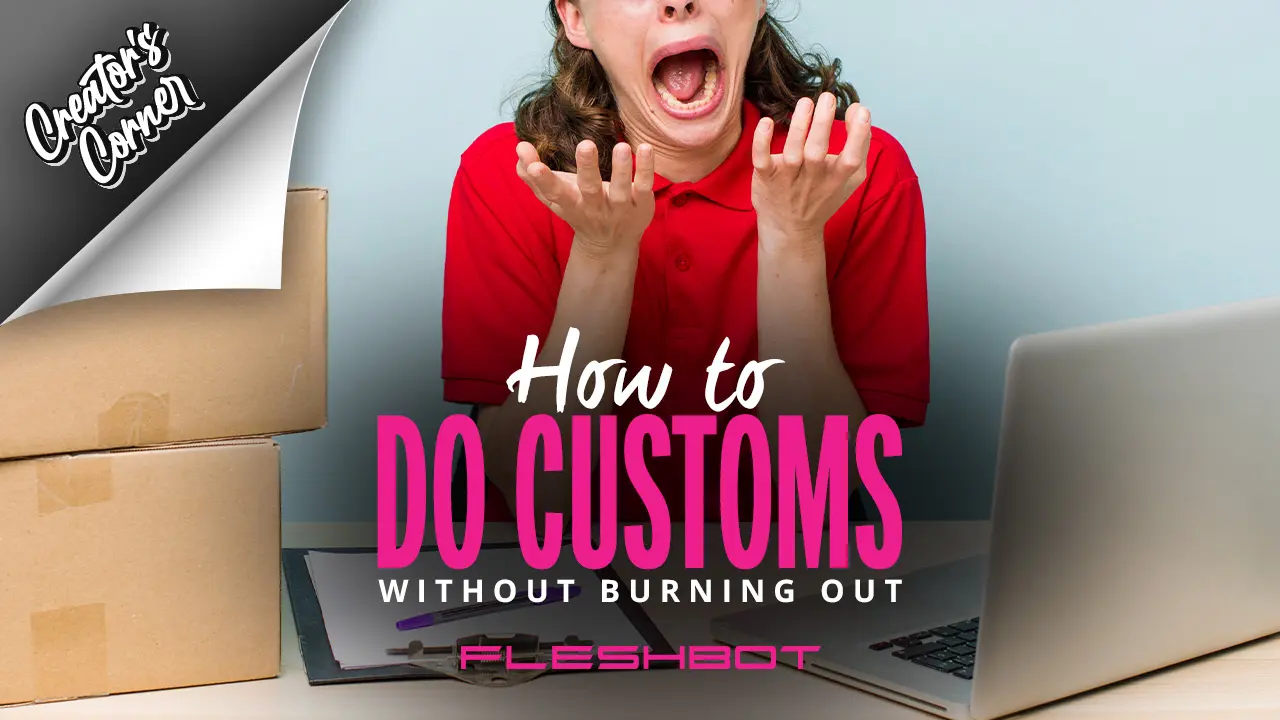 How to Do Customs: A Smart Creator’s Guide to Sanity & Success