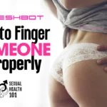 How to Finger Someone for Maximum Arousal, Not Entry-Level Foreplay