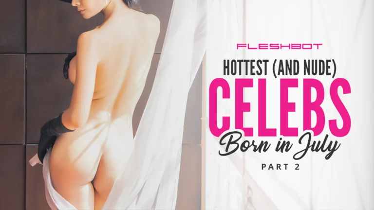 July Born Actresses Nude: Part 2 of the Hottest Stars by Birthdate