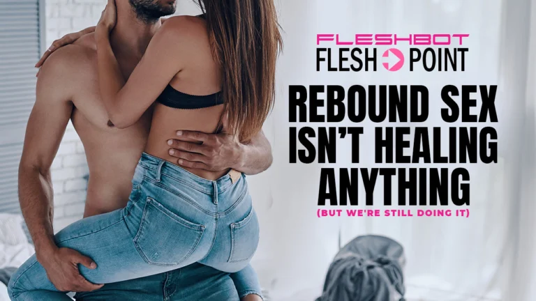 Rebound Sex: The Quickest Way to Not Feel Anything
