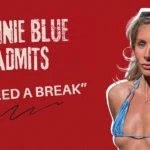 OnlyFans Star Bonnie Blue Admits “I Need a Break”