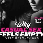 Why Casual Sex Feels Empty (Even When It’s Hot)