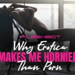 Why Erotica Makes Me Hornier Than Porn (And Maybe You Too)
