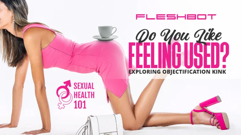 Exploring Wanting to Be Used: Objectification Kink Without Shame