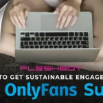 How To Keep OnlyFans Subscribers Engaged