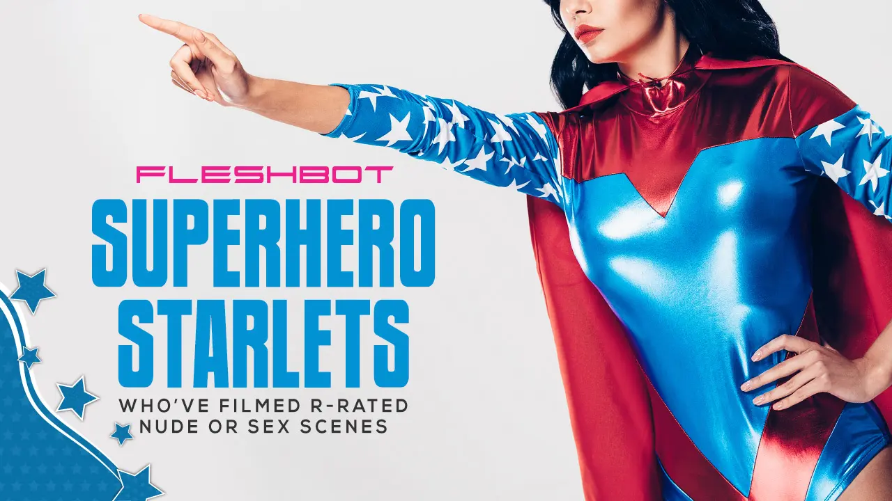 Top Superhero Starlets Who’ve Gone Nude in R-Rated Roles