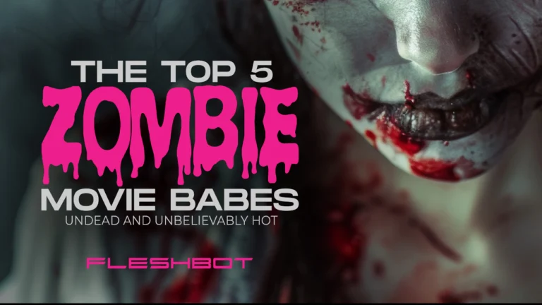 Undead and Unbelievably Hot: The Top 5 Zombie Movie Babes