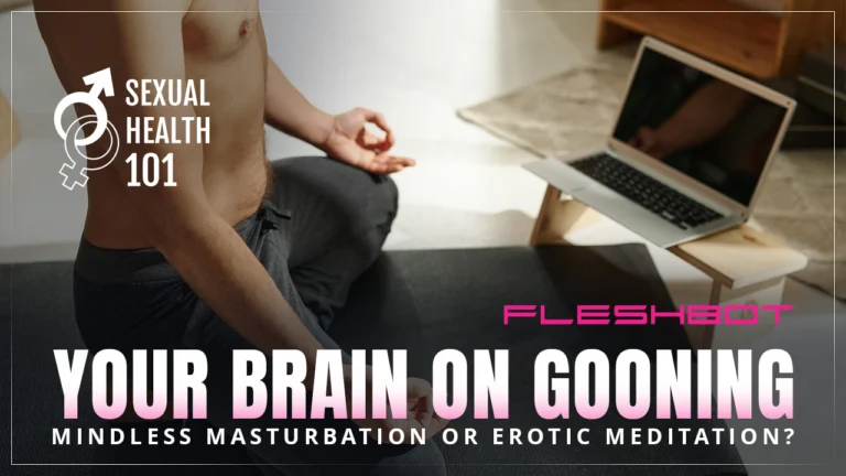 Your Brain on Gooning: Is It Mindless Masturbation or Erotic Meditation?