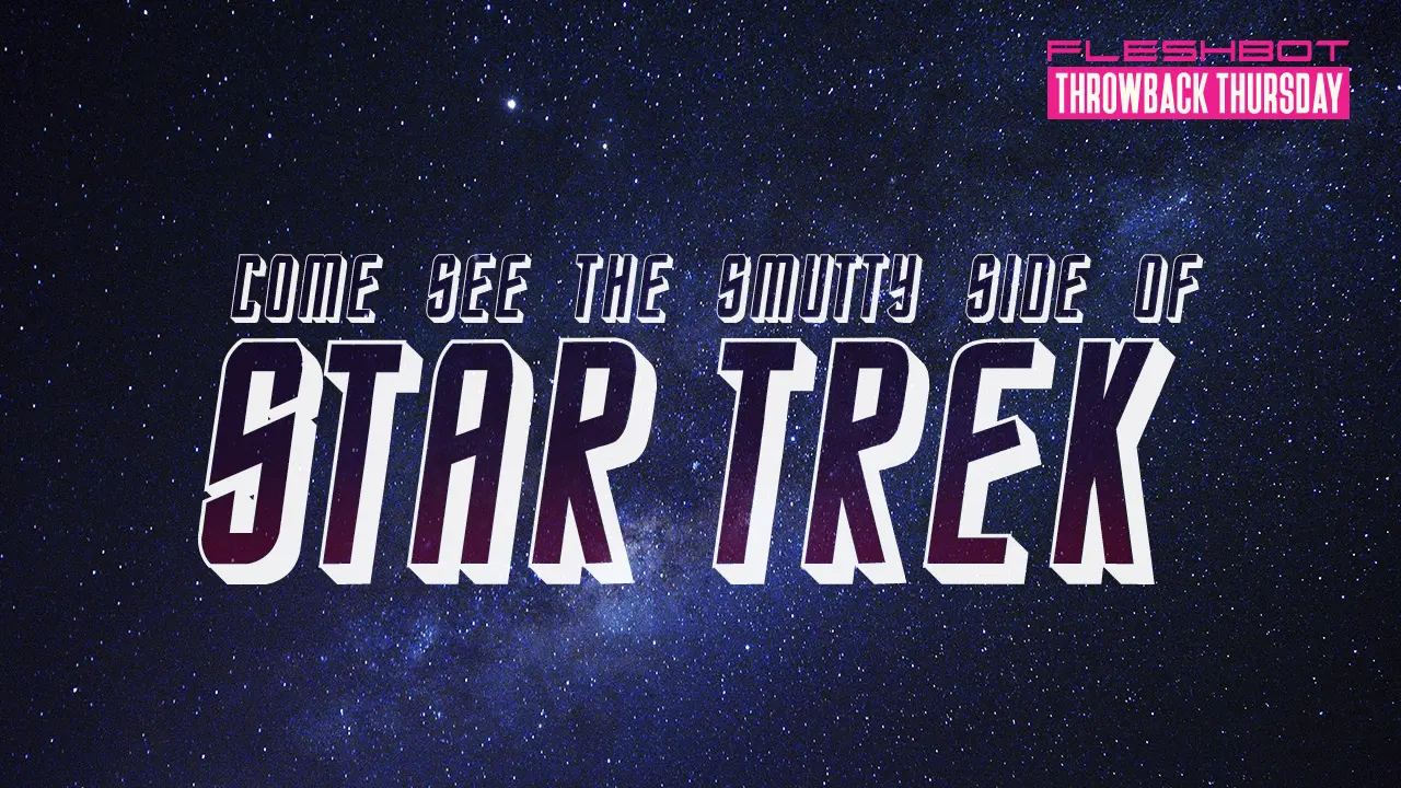 Throwback Thursday: Come See The Smutty Side Of Star Trek